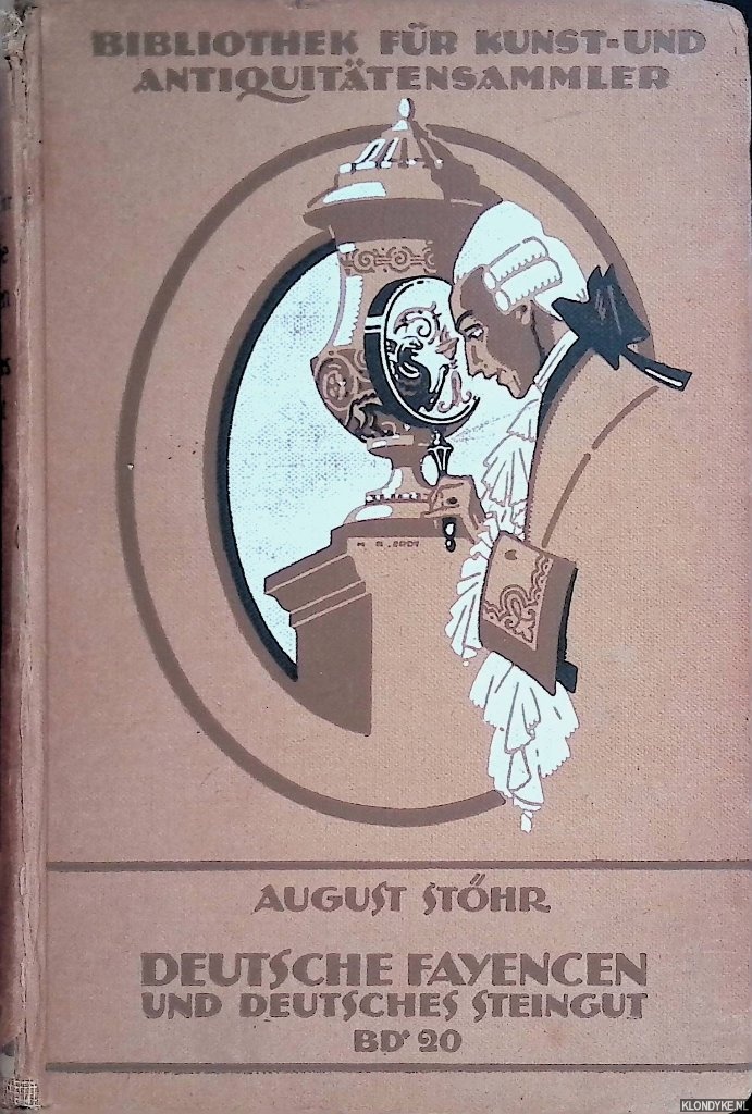 Stoehr, August - Deutsche Fayencen und Deutsches Steingut: ein handbuch fr Sammler und Liebhaber