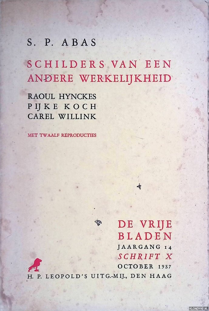 Abas, S.P. - Schilders van een andere werkelijkheid: Raoul Hynckes, Pijke Koch en Carel Willink