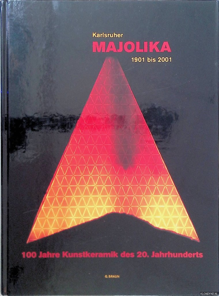 Karlsruher Majolika 1901 bis 2001: 100 Jahre Kunstkeramik des 20. Jahrhunderts - Bachmayer, Monika & Peter Schmitt