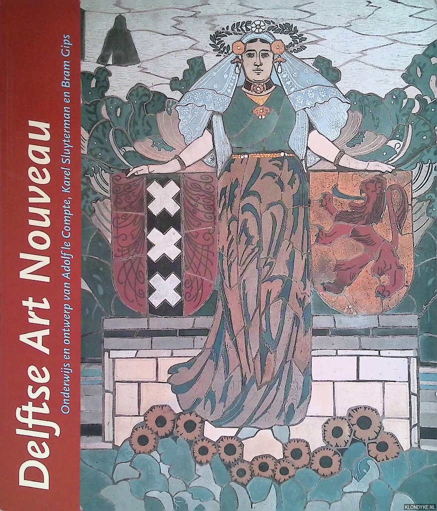 Hilkhuijsen, Jos - Delftse Art Nouveau Onderwijs en ontwerp van Adolf le Compte (1859-1921) Karel Sluyterman (1863-1931) en Bram Gips (1861-1943)