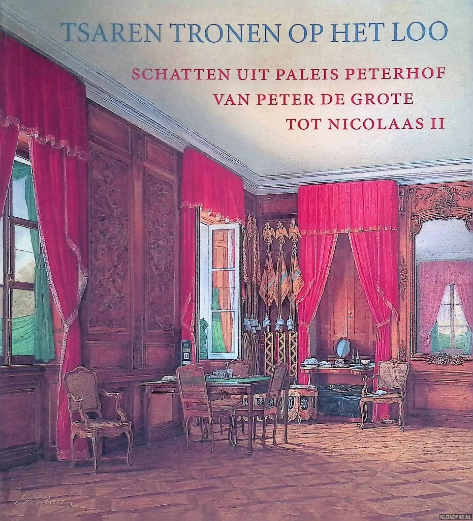 Vernova, N.V. - Tsaren tronen op Het Loo: schatten uit Paleis Peterhof van Peter de Grote tot Nicolaas II = The Tsars at Paleis Het Loo: Treasures from the Peterhof Palace from Peter the Great to Nicholas II