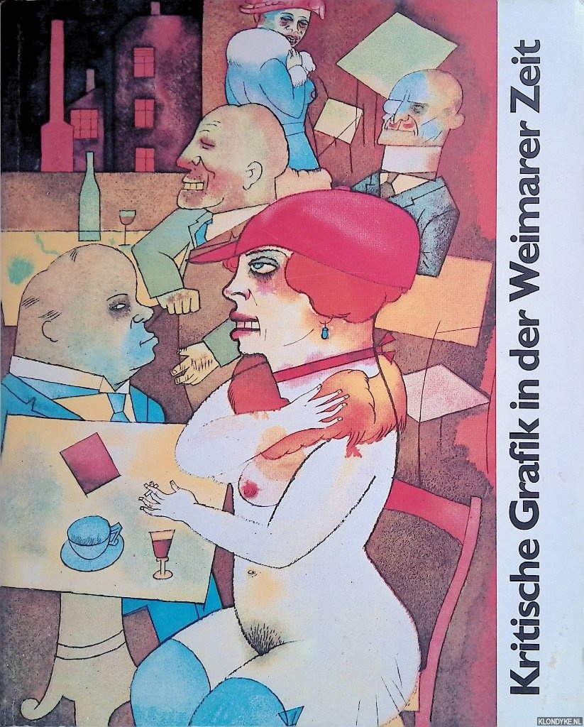 Kolb, Eberhard & Thorsten Rodiek & Eberhard Roters & Wieland Schmied - Kritische Grafik in der Weimarer Zeit