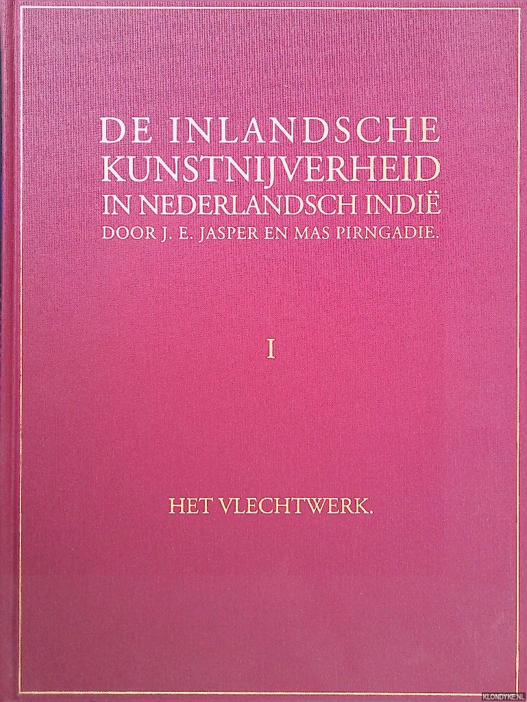 Jasper, J.E. & Mas Pirngadie - De inlandsche kunstnijverheid in Nederlandsch Indi I: Het vlechtwerk