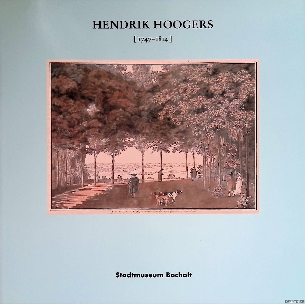 Lemmens, Gerard - Hendrik Hoogers 1747-1814: Werke von Hendrik Hoogers aus der Sammlung des Nijmeegs Museum 'Commanderie van Sint-Jan' in Nimwegen