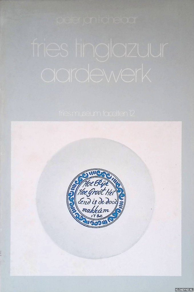 Tichelaar, Pieter Jan - Fries tinglazuur aardewerk