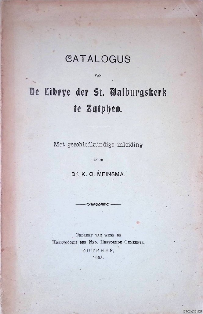 Meinsma, K.O. (samenstelling) - Catalogus van de Librye der St. Walburgskerk te Zutphen: met geschiedkundige inleiding