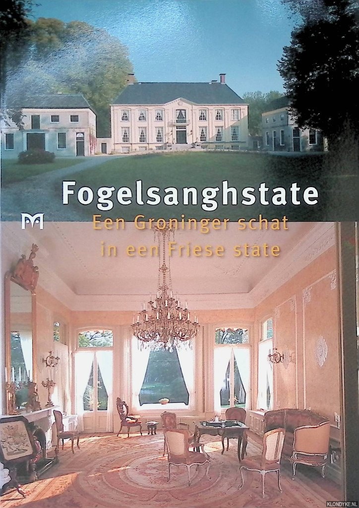 Kuiper, Yme & Hoekstra, T.J. - Fogelsanghstate: een Groninger schat in een Friese state