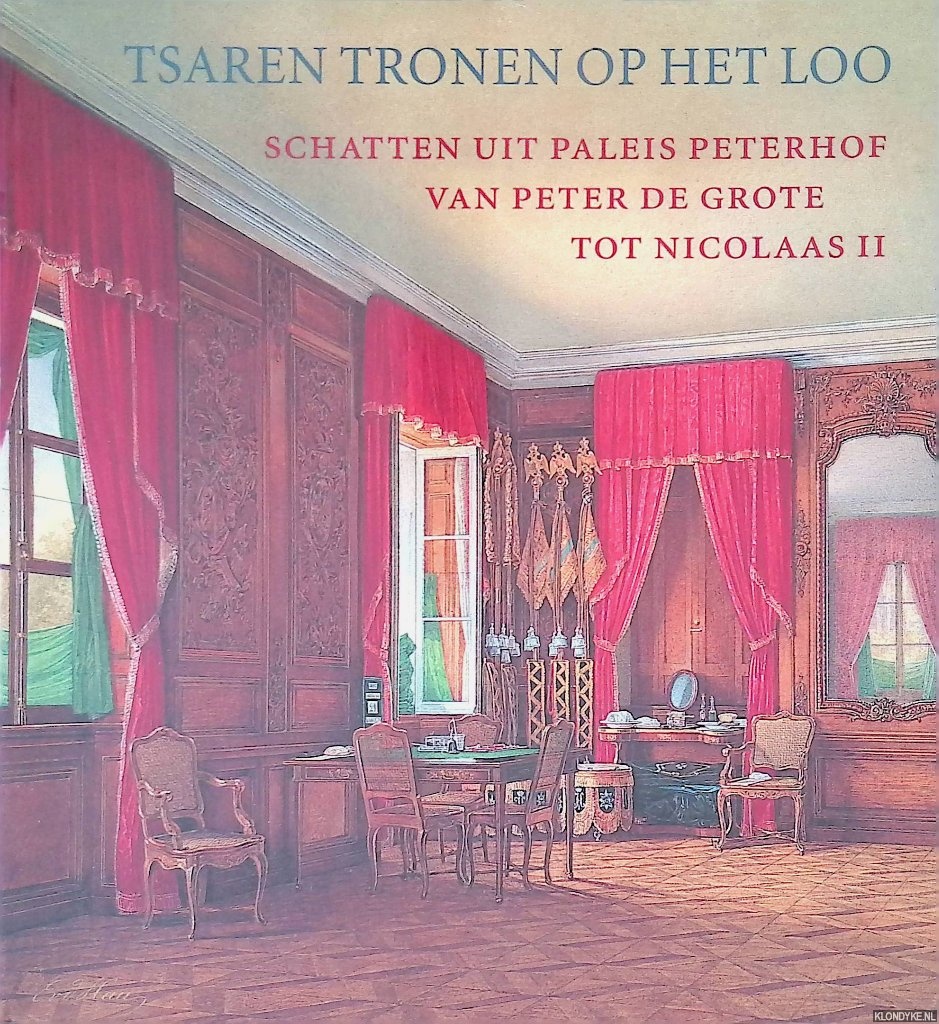 Vernova, N.V. - Tsaren tronen op Het Loo: schatten uit Paleis Peterhof van Peter de Grote tot Nicolaas II = The Tsars at Paleis Het Loo: Treasures from the Peterhof Palace from Peter the Great to Nicholas II