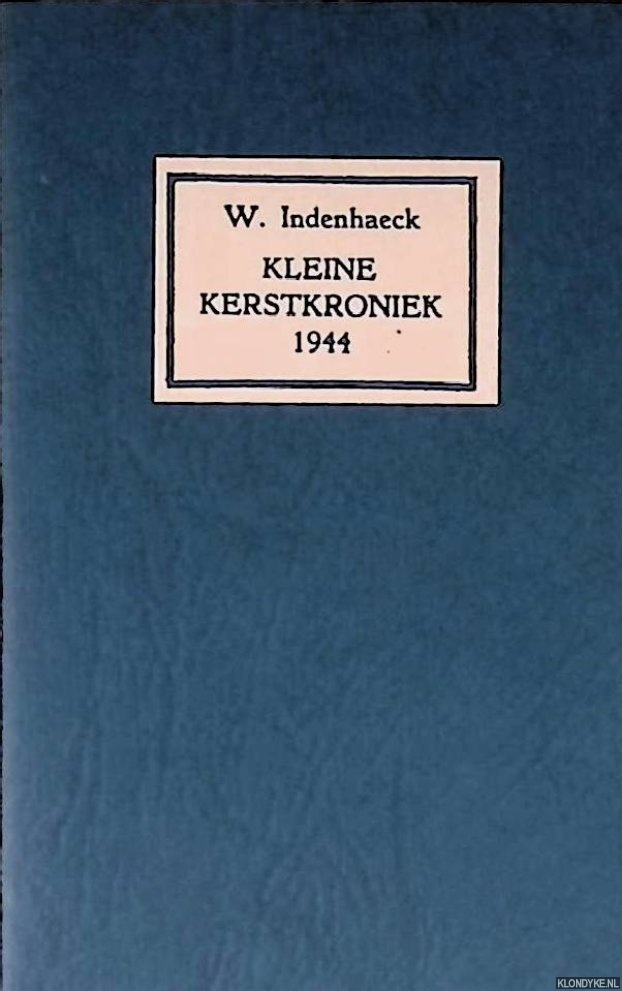Indenhaeck, W. - Kleine kerstkroniek 1944