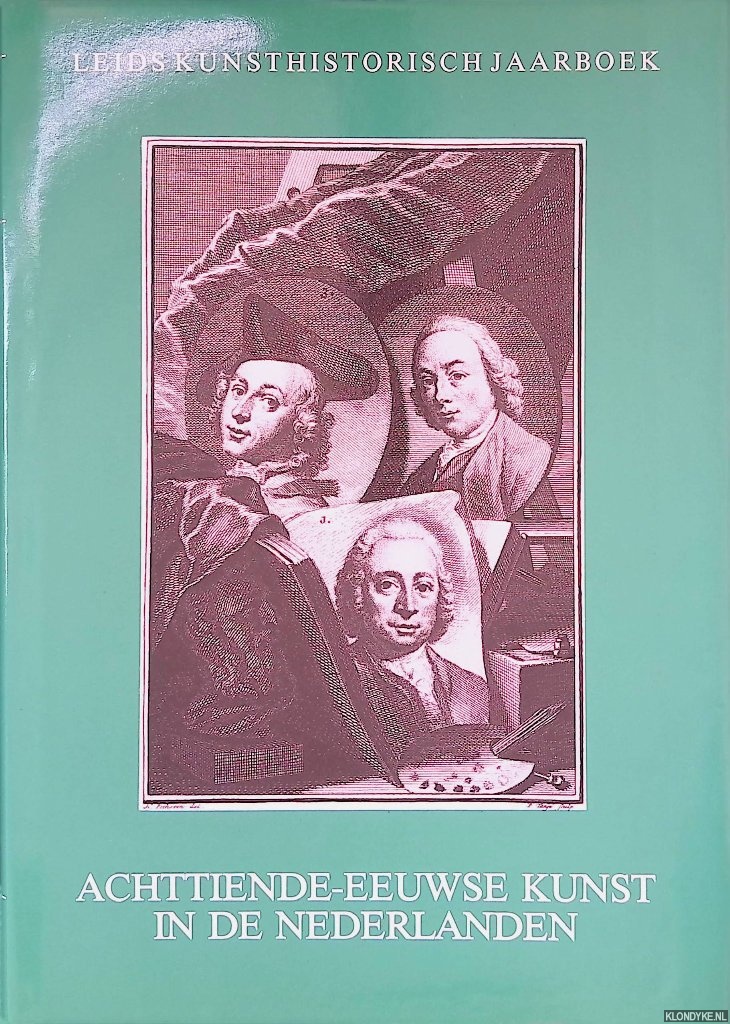 Kersten, Michiel & Carla Scheffer & Eelco Bruinsma & Monique Engelberts & Stance Kauffmann-Eenhuis - Achttiende-eeuwse kunst in de Nederlanden: Leids Kunsthistorisch Jaarboek 1985