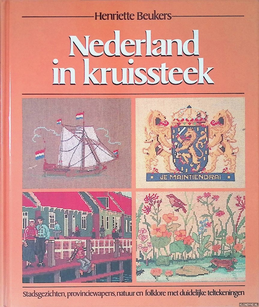 Beukers, Henritte - Nederland in kruissteek: stadsgezichten, provinciewapens, natuur en folklore met duidelijke teltekeningen