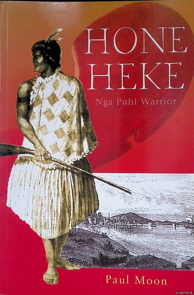 Moon, Paul - Hone Heke: Nga Puhi Warrior