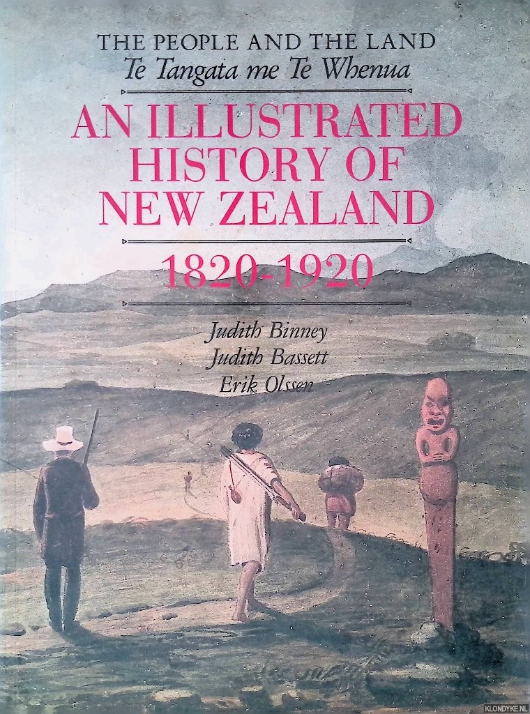 Binney, Judith & Judith Bassett & Erik Olssen - The People and the Land: An Illustrated History of New Zealand 1820-1920
