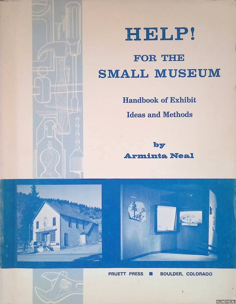 Neal, Arminta - Help! For the Small Museum: Handbook of Exhibit Ideas and Methods