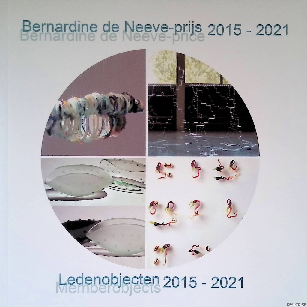 Augustijn, Piet & Han de Kluijver & Nico Mogendorff - Bernardine de Neeve-prijs 2015-2021 = Bernardine de Neeve-price: ledenobjecten 2015-2021 = memberobjects
