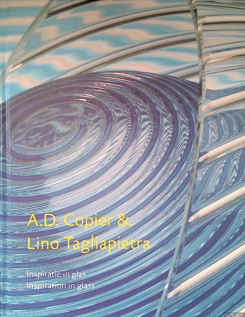 Elins, Titus M. & Dorris U. Kuyken-Schneider - A.D. Copier & Lino Tagliapietra: inspiratie in glas = A.D. Copier & Lino Tagliapietra: inspiration in glass