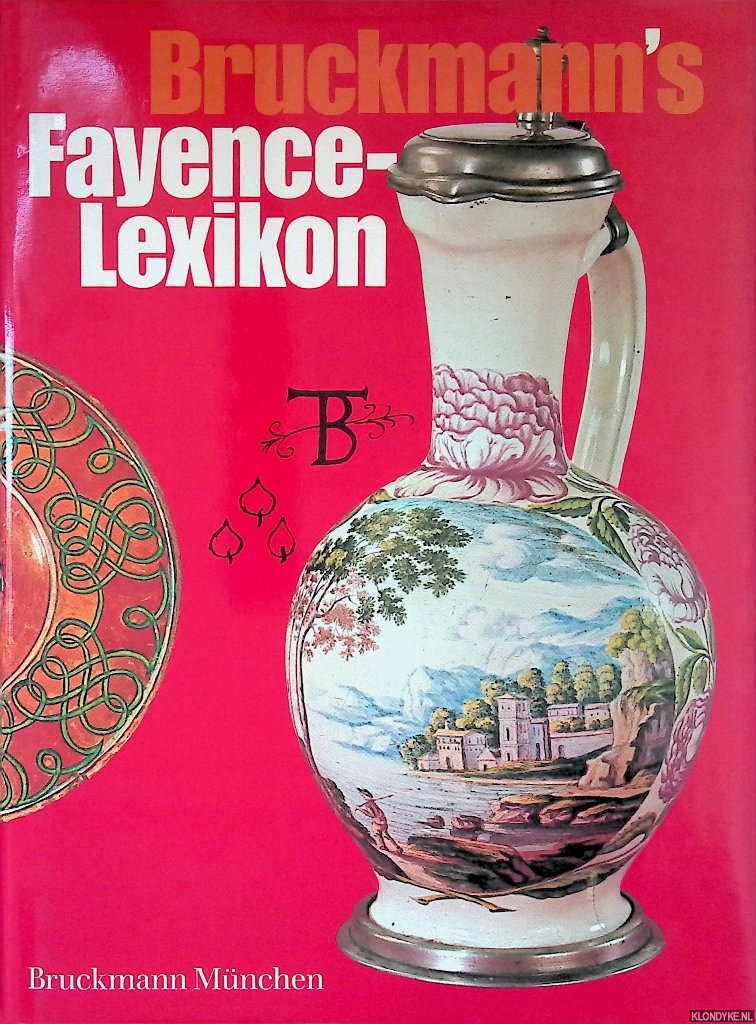 Pichelkastner, Eleonore & Eckart Hlzl - Bruckmann's Fayence-Lexikon: Majolika, Fayence, Steingut