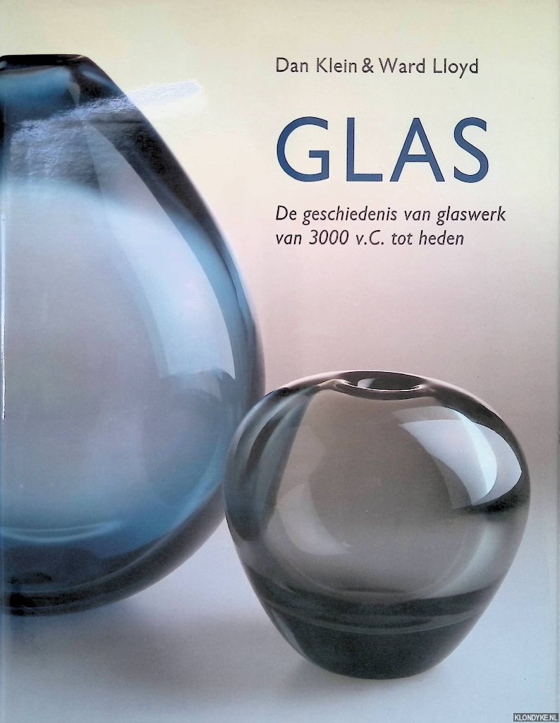 Klein, Dan & Ward Lloyd - Glas: De geschiedenis van glaswerk van 3000 v.C. tot heden