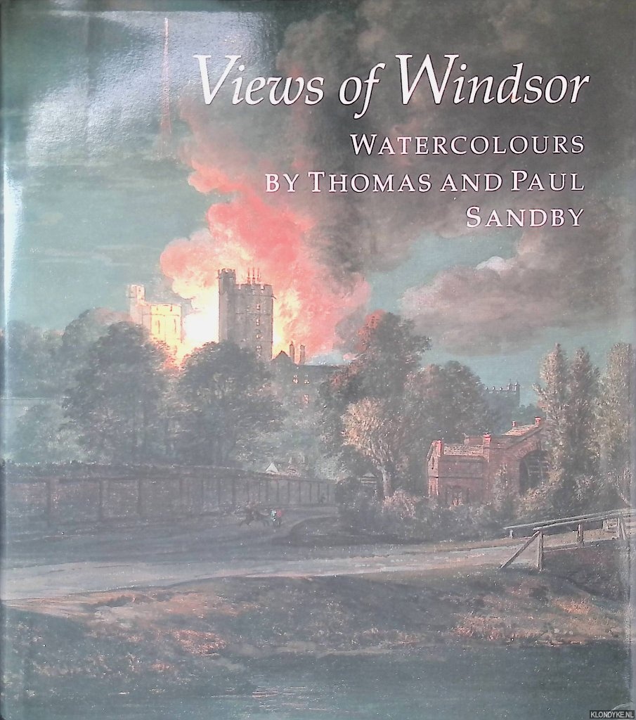 Roberts, Jane - Views of Windsor: Watercolours by Thomas and Paul Sandby from the Collection of Her Majesty Queen Elizabeth II