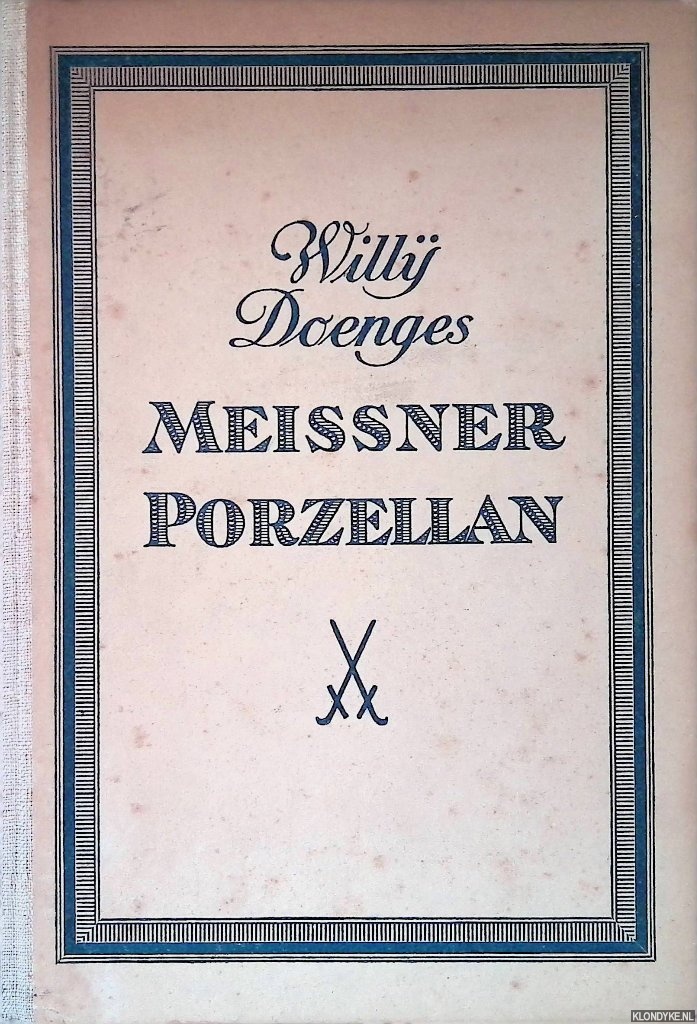 Doenges, Willy - Meissner Porzellan: seine Geschichte und Knstlerische Entwicklung