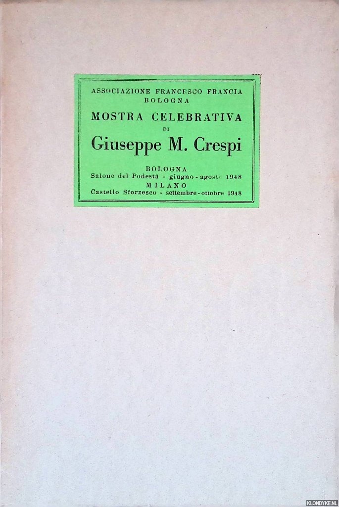 Arcangeli, F. & C. Gnudi & Roberto Longhi (prefazione di) - Mostra celebrativa di Giuseppe M. Crespi