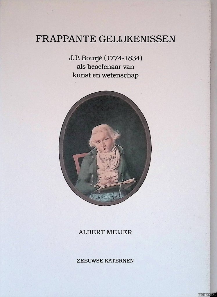 Meijer, Albert - Frapante gelijkenissen: J.P. Bourj [1774-1834] als beoefenaar van kunst en wetenschap *met GESIGNEERDE brief*