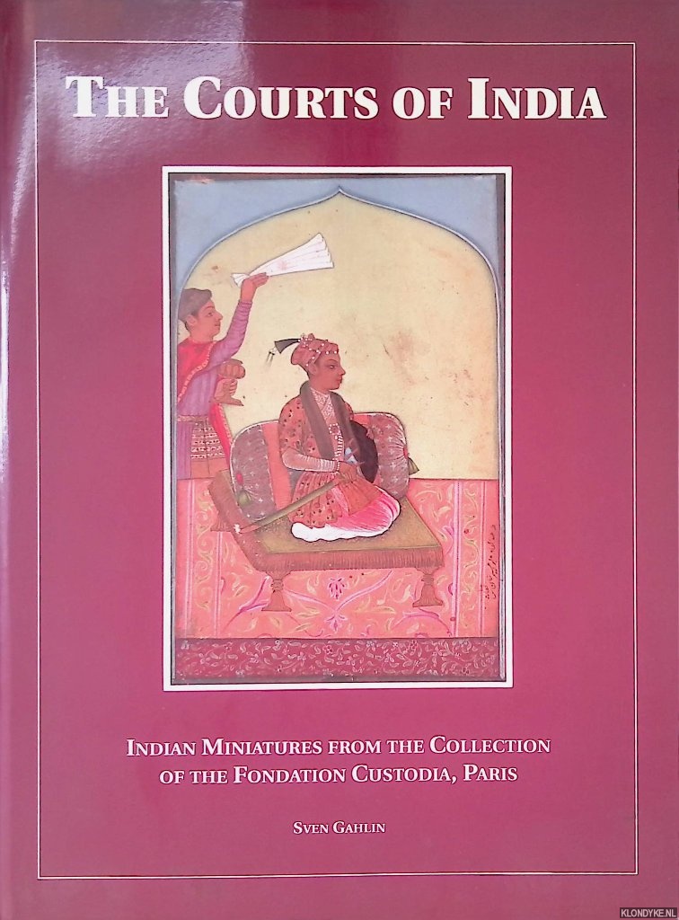 Gahlin, Sven - The Courts of India: Indian Miniatures from the Collection of the Fondation Custodia, Paris