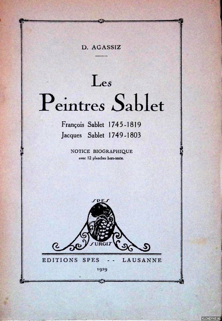 Agassiz, D. - Les peintres Sablet: Franois Sablet, 1745-1819; Jacques Sablet 1749-1803; Notice Biographique avec 12 planches hors-texte