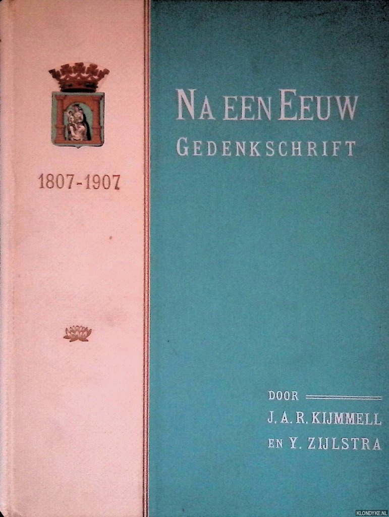 Kijmmell, J.A.R. & Y. Zijlstra - Na een eeuw 1807-1907: Gedenkschrift ter gelegenheid van het honderdjarig bestaan der gemeente Assen