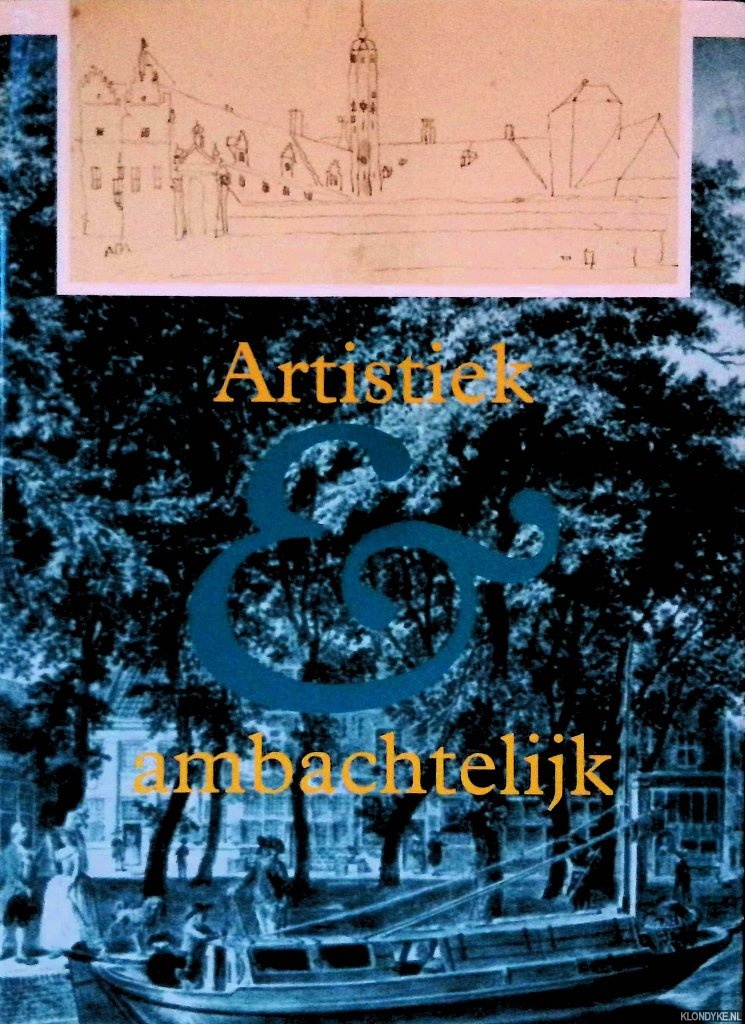 Eerden, P.C. van der & H. Kaptein - en anderen - Artistiek en Ambachtelijk: architectuur, kunsten en nijverheid in Alkmaar 14e-20e eeuw