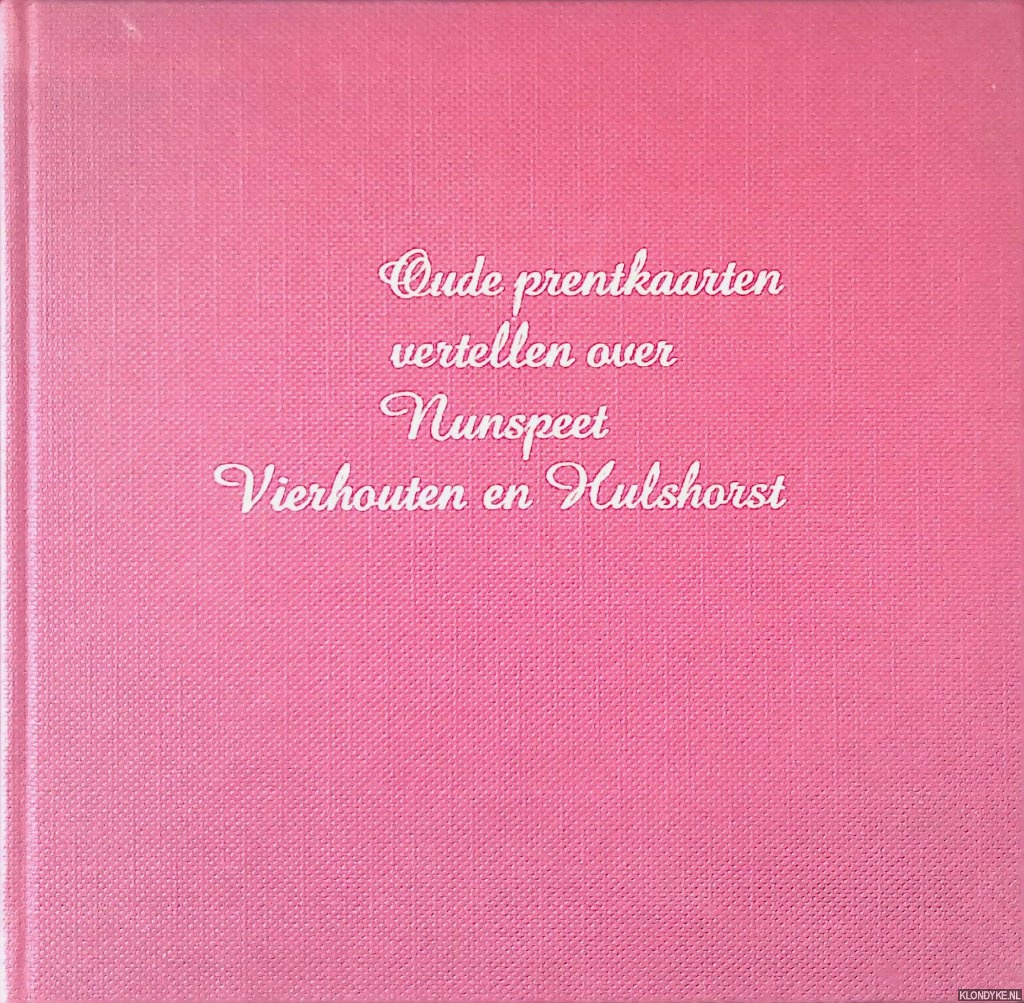 Marle, E.M. van - Oude prentkaarten vertellen over Nunspeet, Vierhouten en Hulshorst