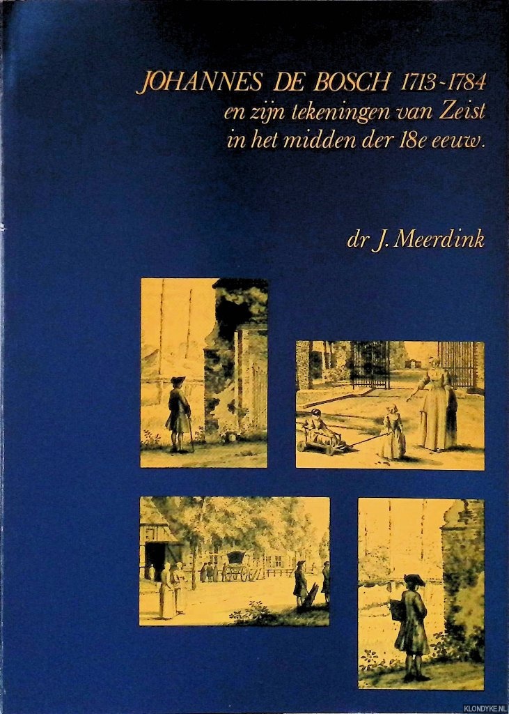 Meerdink, Johan - Johannes de Bosch (1713-1784) en zijn tekeningen van Zeist in het midden der 18e eeuw