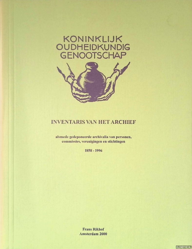Rikhof, Frans - Koninklijk Oudheidkundig Genootschap: Inventaris van het archief alsmede gedeponeerde archivalia van personen, commissies, verenigingen en stichtingen 1858-1996