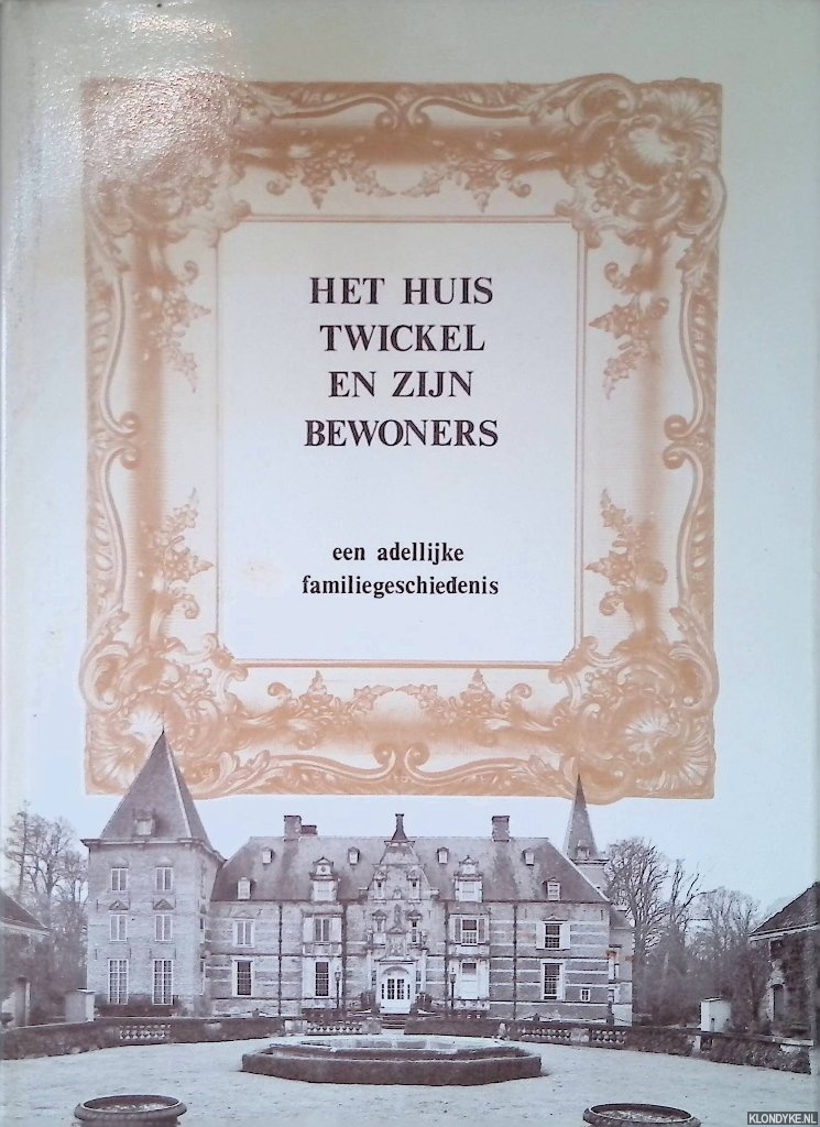 Cleverens, R.W.A.M. - Het huis twickel en zijn bewoners: een adellijke familiegeschiedenis