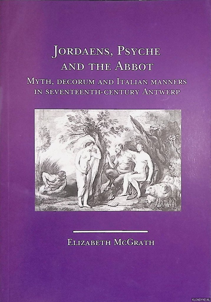 McGrath, Elizabeth - Jordaens, Psyche and the Abbot: myth, decorum and Italian manners in seventeenth-century Antwerp