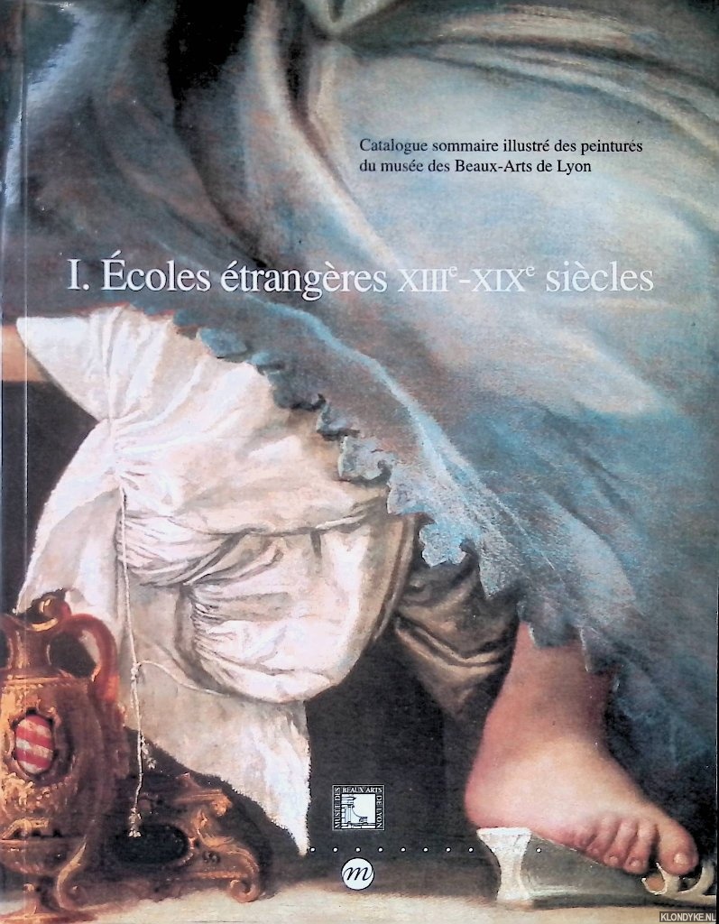 Lavergne-Durey, Valrie & Hans Buijs - Catalogue sommaire illustre? des peintures du Muse?e des Beaux-Arts de Lyon: I. coles trangres XIIIe-XIXe sicles
