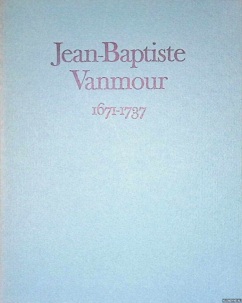 Levie, S.H. - Jean-Baptiste Vanmour 1671-1737