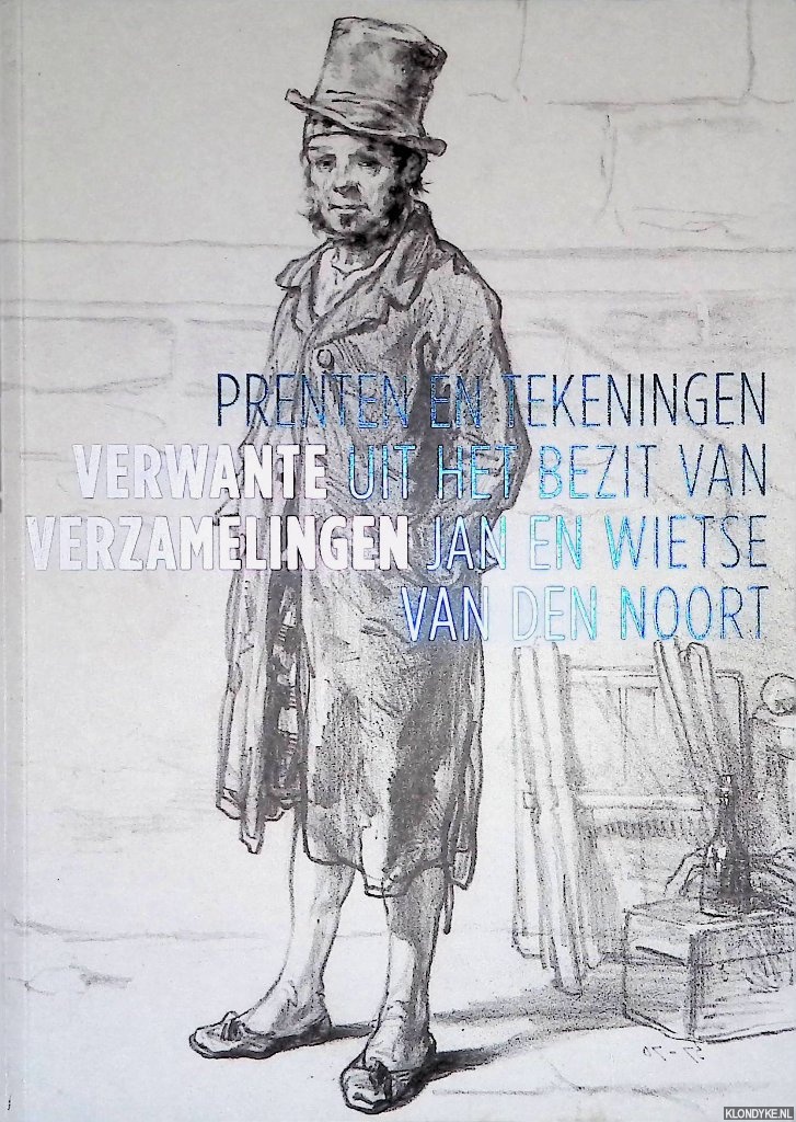 Locher, Hans & Jonieke van Es - Verwante verzamelingen: prenten en tekeningen uit het bezit van Jan en Wietse van den Noort