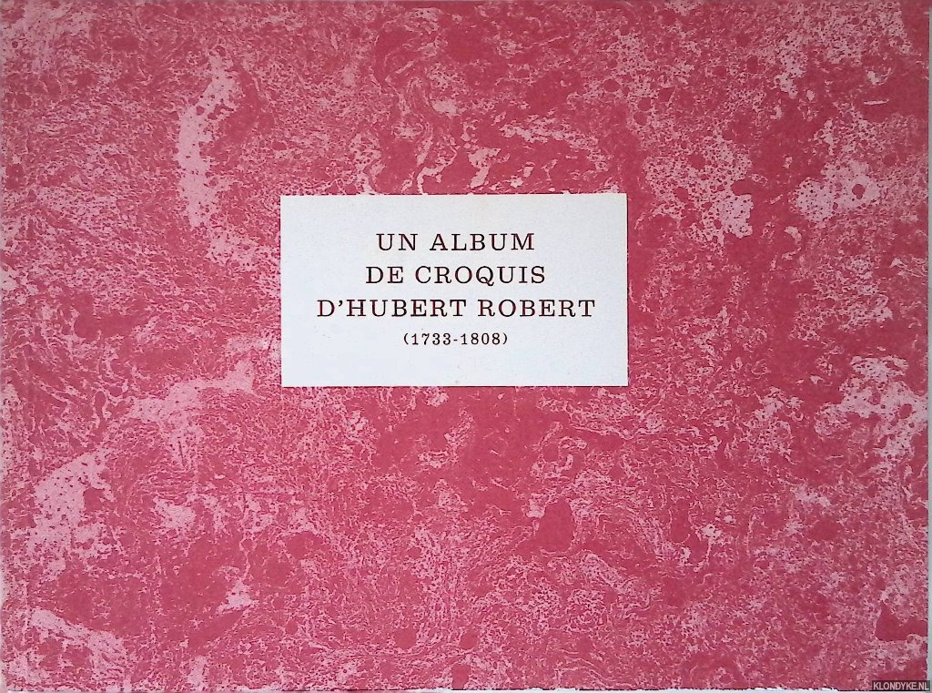 Cailleux, Jean - Un album de croquis d'Hubert Robert (1733-1808)