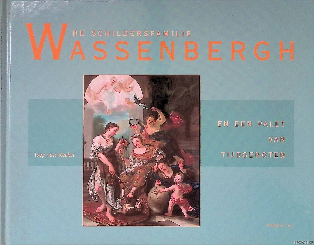 Roekel, Joop van & Egbert van der Werff - De schildersfamilie Wassenbergh en een palet van tijdgenoten