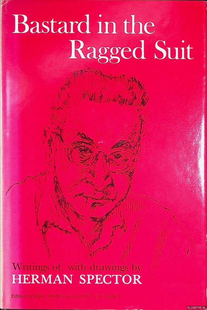 Johns, Bud & Judith S. Clancy - Bastard in the Ragged Suit: Writings of, with Drawings By Herman Spector *SIGNED*