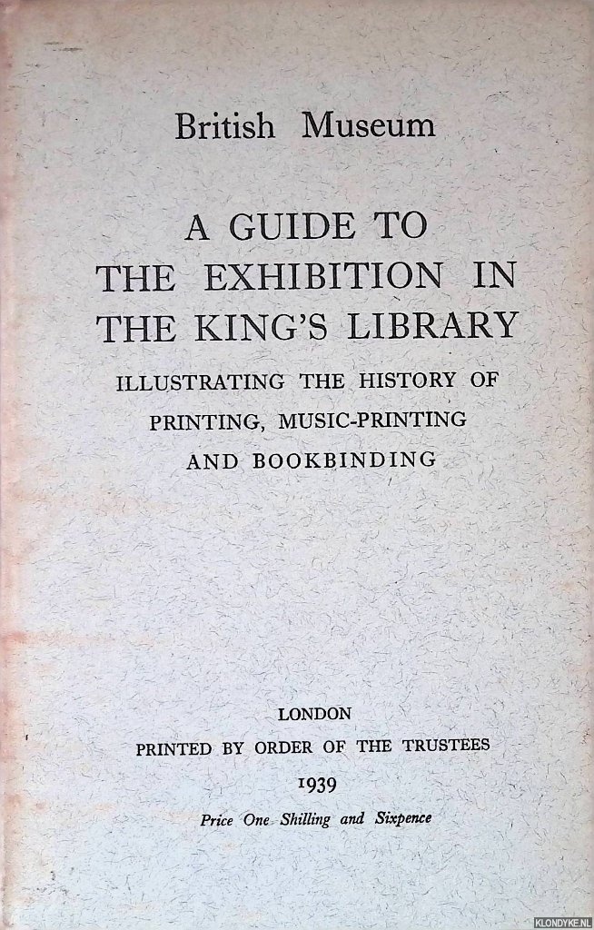 British Museum - A Guide to the Exhibition in the King's Library, illustrating the history of printing, music-printing and bookbinding
