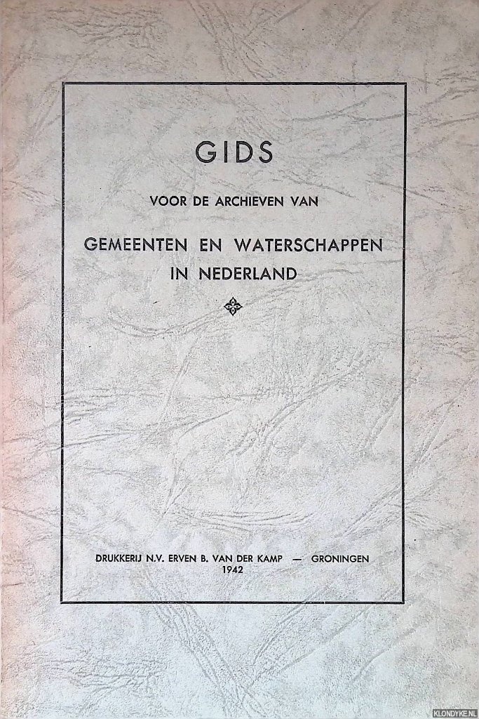 Cosquino de Bussy, A. le & W.J. Formsma & B. van 't Hoff (redactie) - Gids voor de Archieven van Gemeenten en Waterschappen in Nederland