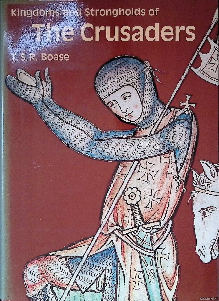 Boase, T.S.R. - Kingdoms and Strongholds of the Crusaders