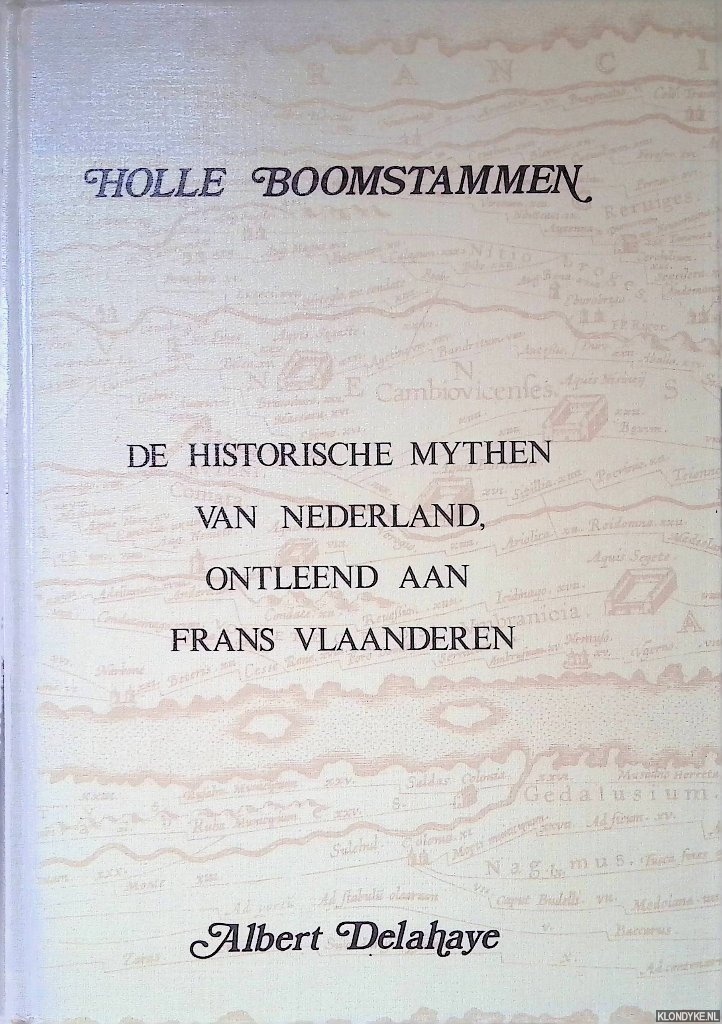Delahaye, Albert - Holle Boomstammen: de historische mythen van Nederland, ontleend aan Frans Vlaanderen