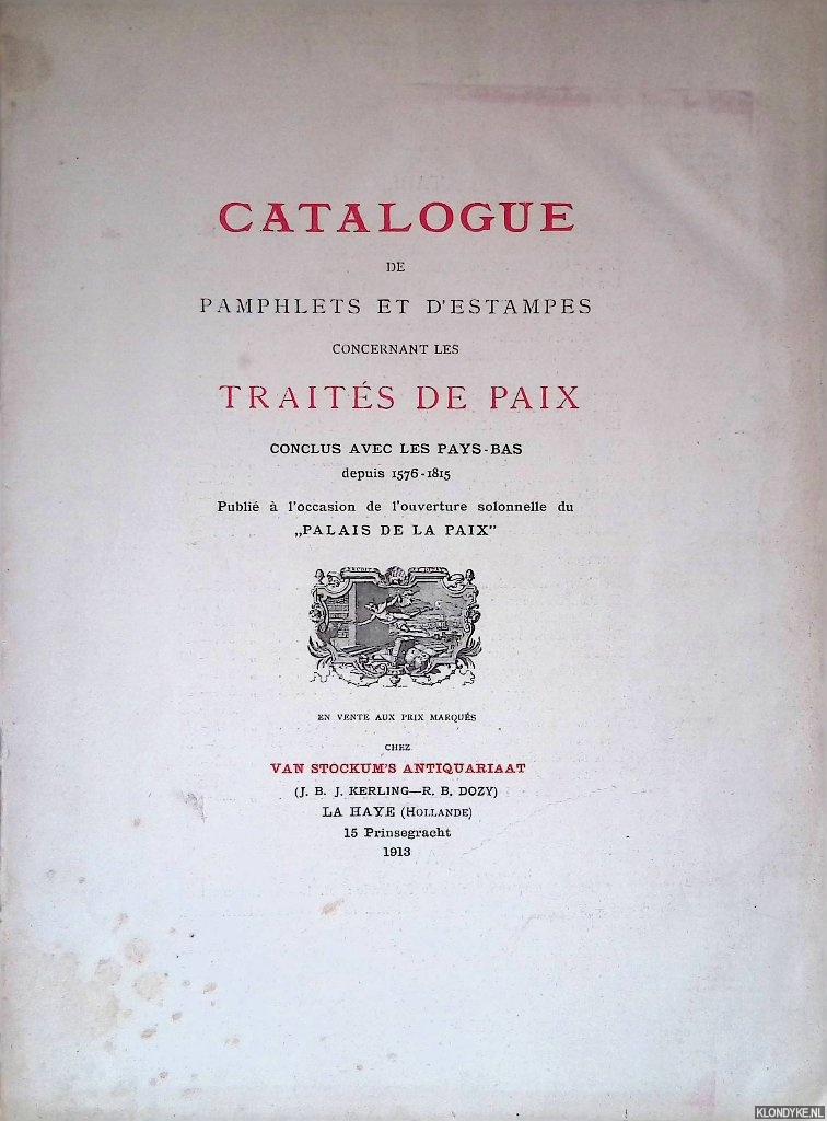 Van Stockum's Antiquariaat - Catalogue de pamphlets et d'estampes concernant les traits de paix conclus avec les Pays-Bas depuis 1576-1815. Publi  l'occasion de l'ouverture solonelle du 