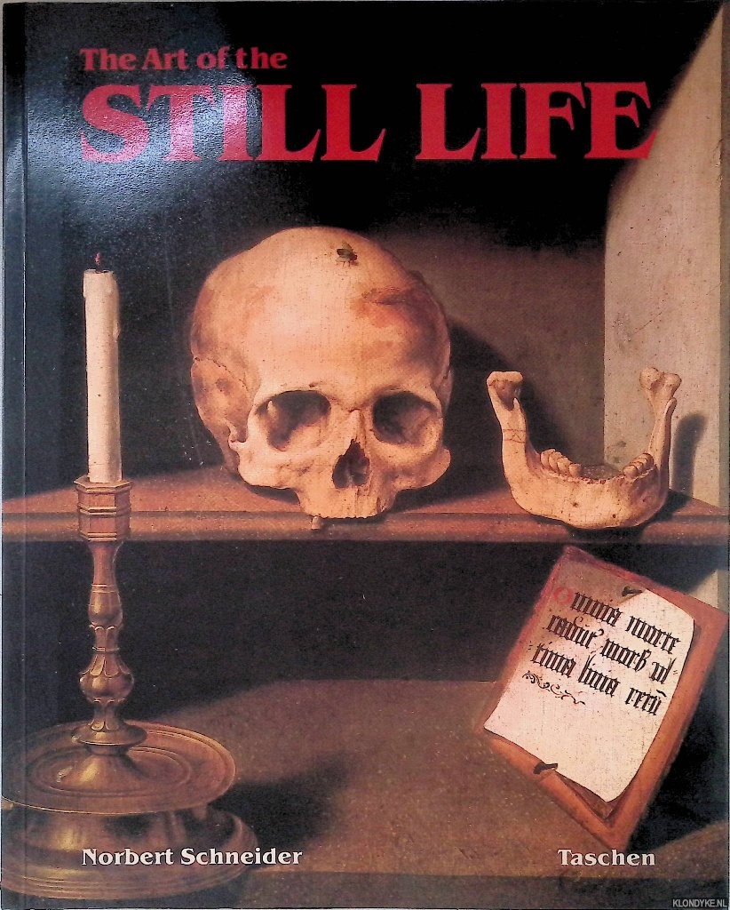 Schneider, Norbert - The Art of the Still Life: Still Life Painting in the Early Modern Period