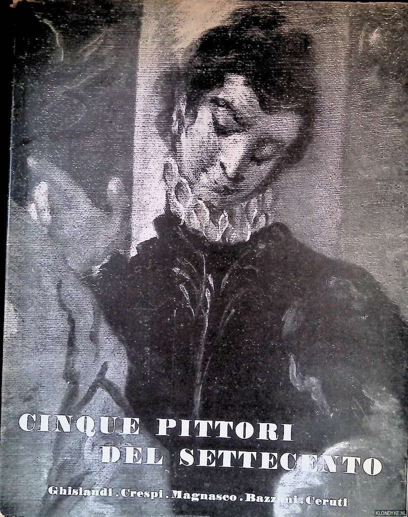 Morandotti, Alessandro - Cinque pittori del settecento: Ghislandi, Crespi, Magnasco, Bazzani, Ceruti