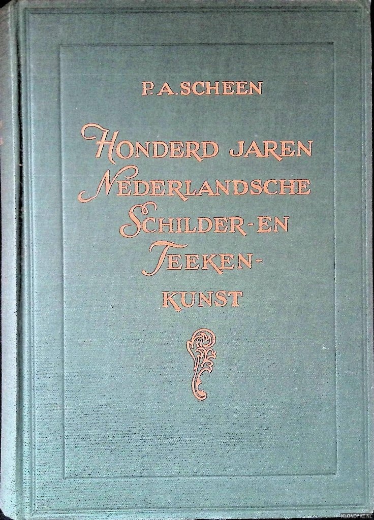 Scheen, P.A. (samenstelling) - Honderd jaren Nederlandsche Schilder- en Teekenkunst: de romantiek met voor- en natijd (1750-1850)