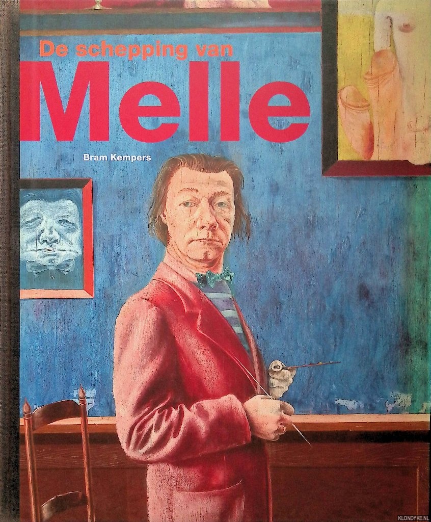 Kempers, Bram - De schepping van Melle: Visionair realist in de wereld van moderne kunst